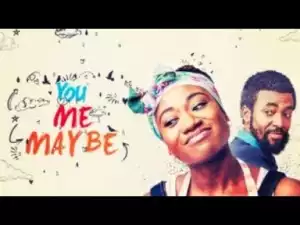 Video: You Me Maybe - Latest 2017 Nigerian Nollywood Drama Movie (20 min preview)